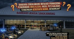 Tamparan Keras bagi Otoritas: Bandara Singkawang Diduga Jadi Jalur Sutra Penyelundupan PETI Ilegal Emas, dan Runtuhnya Dinasti Bisnis Siman Bahar