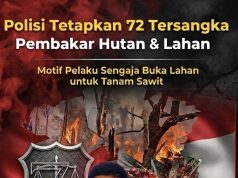 Jerat Hukum Perusak Lingkungan: 72 Pembakar Hutan Lintas Provinsi Resmi Ditersangkakan Bakar Hutan Demi Sawit
