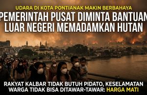 Pemerintah Pusat Diminta Bantuan Luar Negeri Padamkan Kebakaran Hutan Kalbar: Warga Butuh Aksi Nyata, Bukan Pidato
