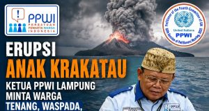 Erupsi Anak Krakatau, Ketua PPWI Lampung Minta Warga Tenang, Waspada, dan Andalkan Informasi Akurat