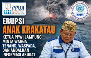 Erupsi Anak Krakatau, Ketua PPWI Lampung Minta Warga Tenang, Waspada, dan Andalkan Informasi Akurat