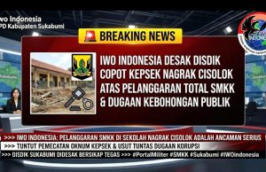 Iwo Indonesia DPD Kab Sukabumi Desak Disdik Kab Sukabumi Copot Kepsek Nagrak Cisolok Atas Pelanggaran Total SMKK Dan Dugaan Kebohongan Publik
