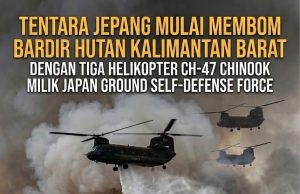 Tentara Jepang Mulai Membom Bardir Hutan Kalimantan Barat dengan Tiga Helikopter CH-47 Chinook Milik Japan Ground Self-Defense Force