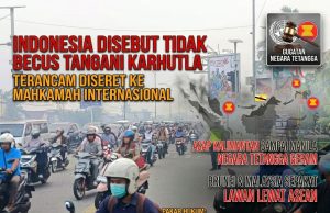 Indonesia Disebut Tidak Becus Tangani Karhutla Terancam Diseret ke Mahkamah Internasional Oleh Negara Malaysia-Brunei Darussalam-Filipina